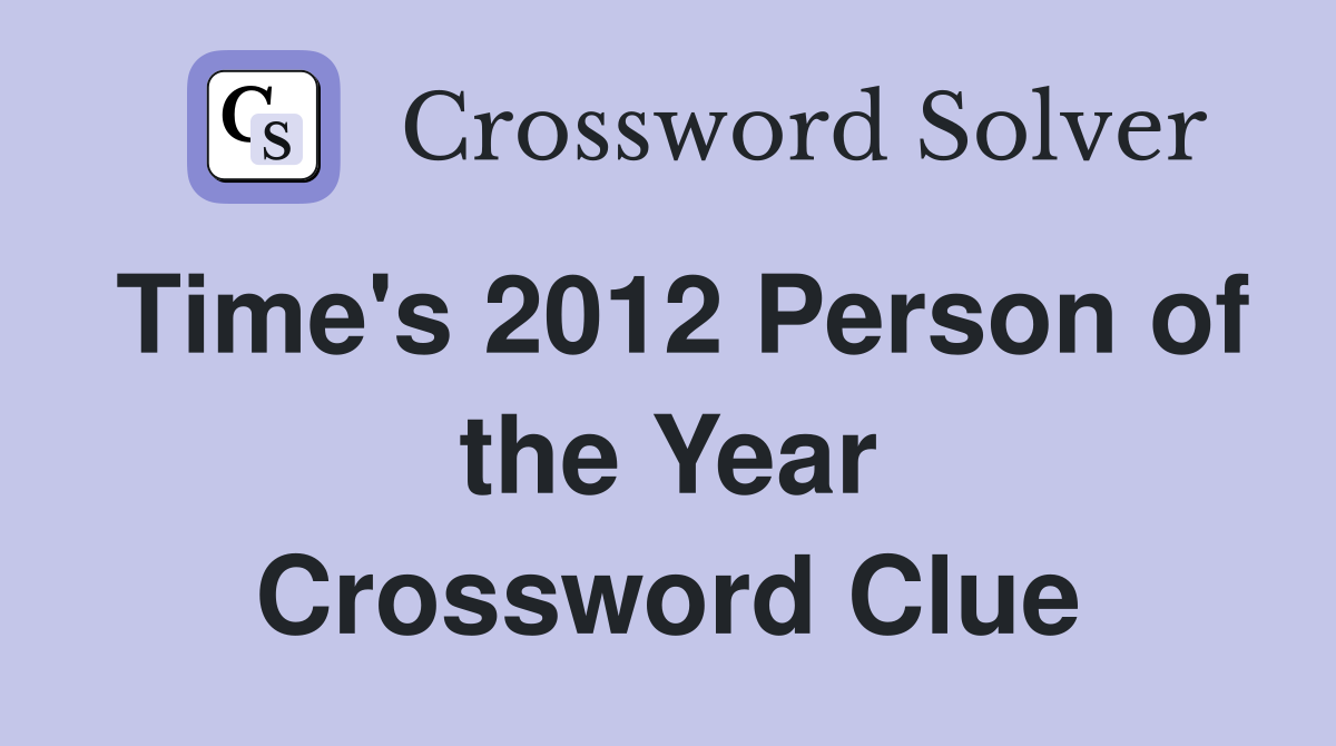 Time's 2012 Person of the Year Crossword Clue