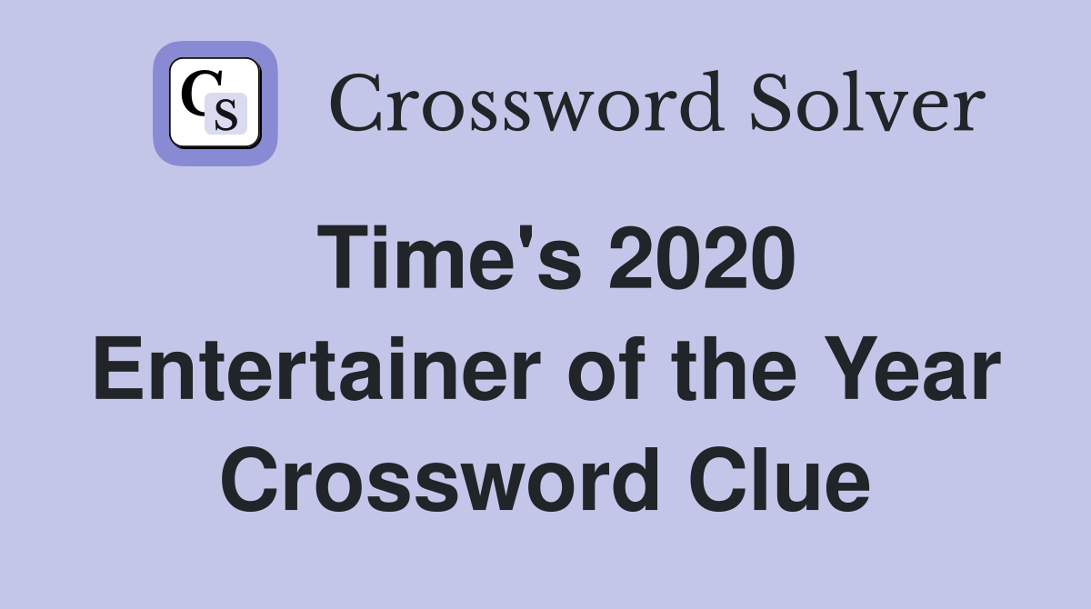 Time's 2020 Entertainer of the Year Crossword Clue
