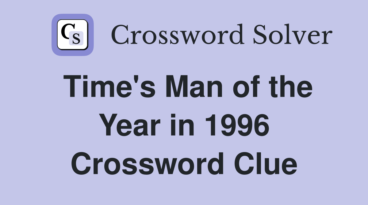 Time's Man of the Year in 1996 Crossword Clue
