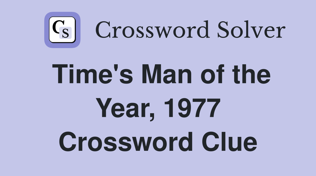 Time's Man of the Year, 1977 Crossword Clue