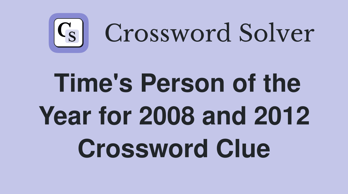 Time's Person of the Year for 2008 and 2012 Crossword Clue