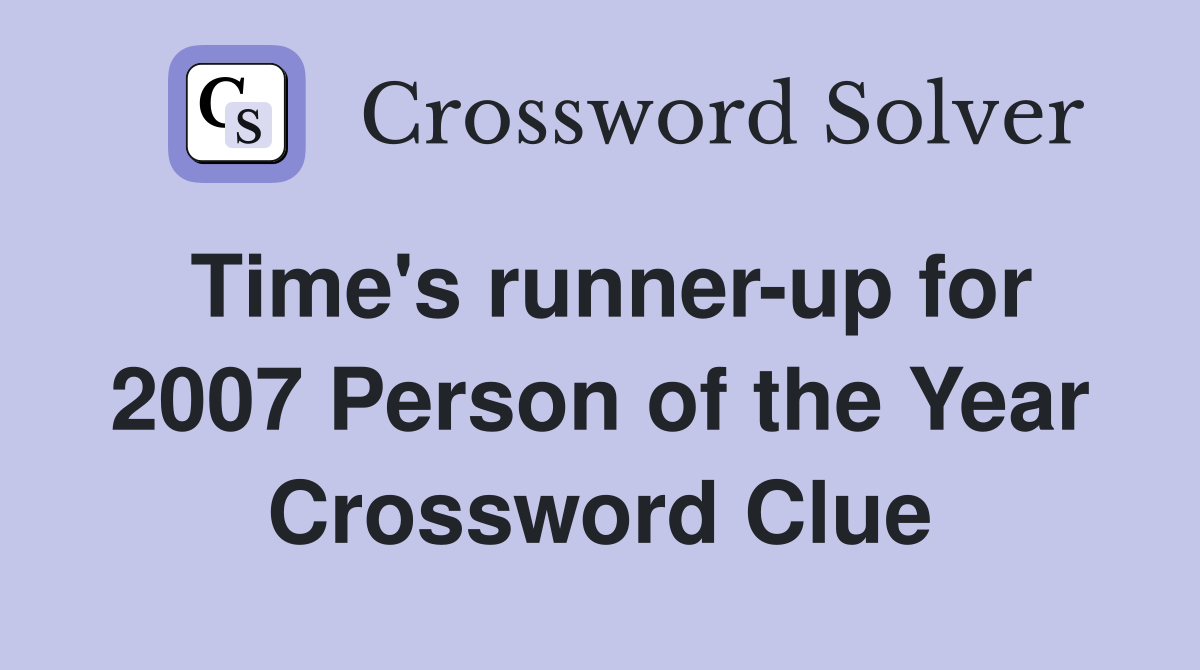 Time's runner-up for 2007 Person of the Year Crossword Clue