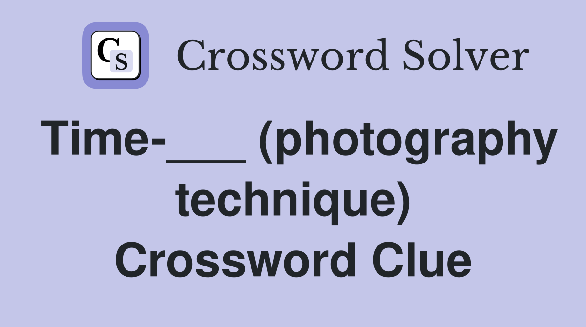 Time-___ (photography technique) Crossword Clue