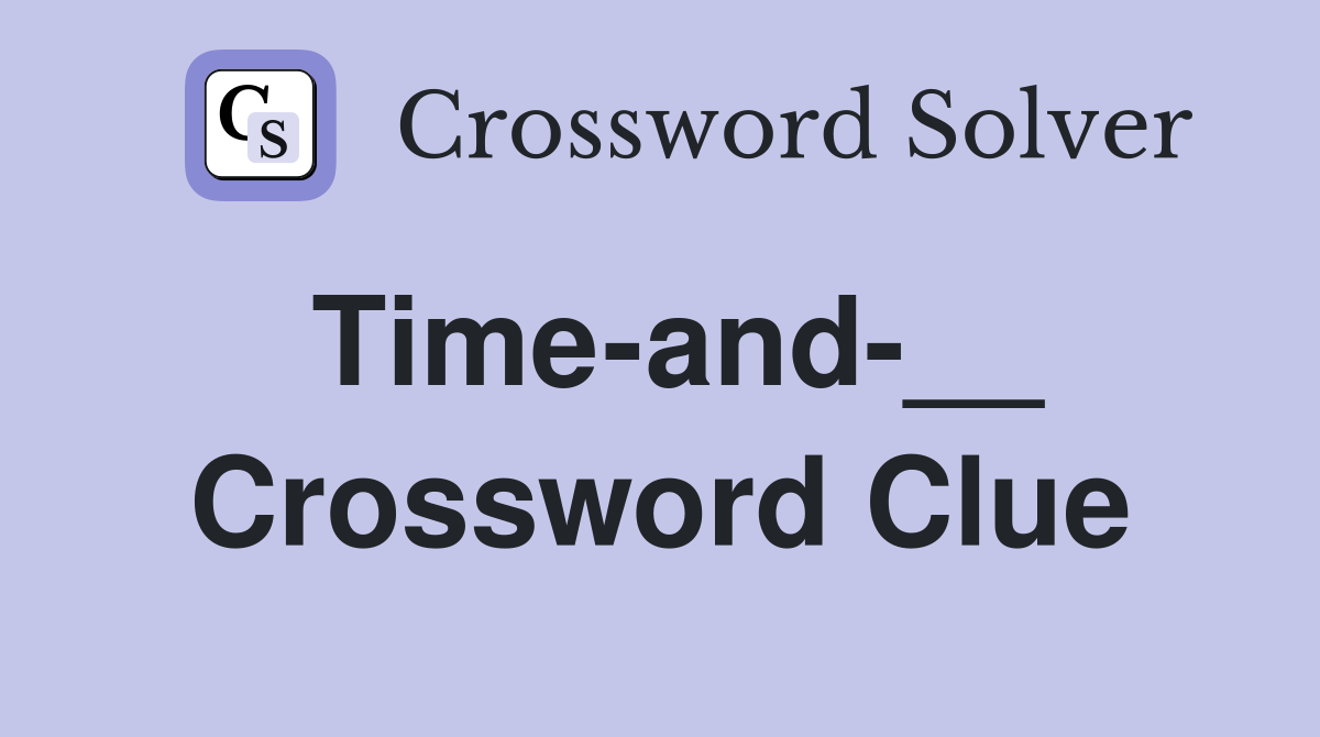 Time-and-__ Crossword Clue