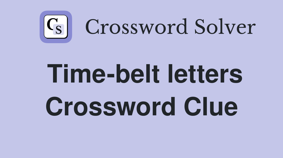 Time-belt letters Crossword Clue