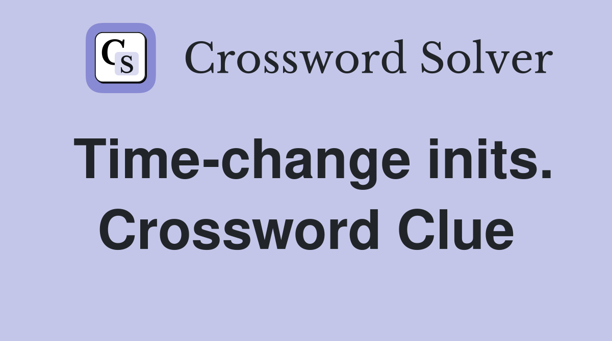 Time-change inits. Crossword Clue