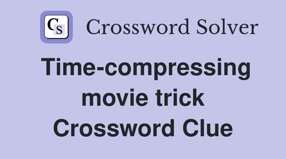 Time-compressing movie trick Crossword Clue