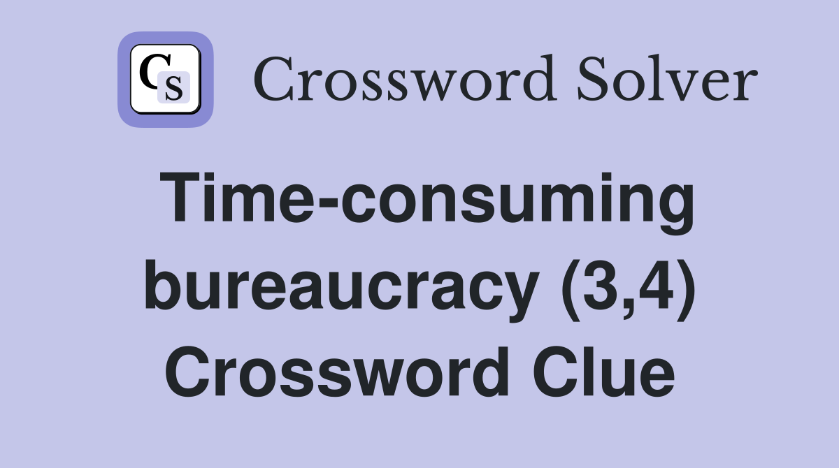 Time-consuming bureaucracy (3,4) Crossword Clue