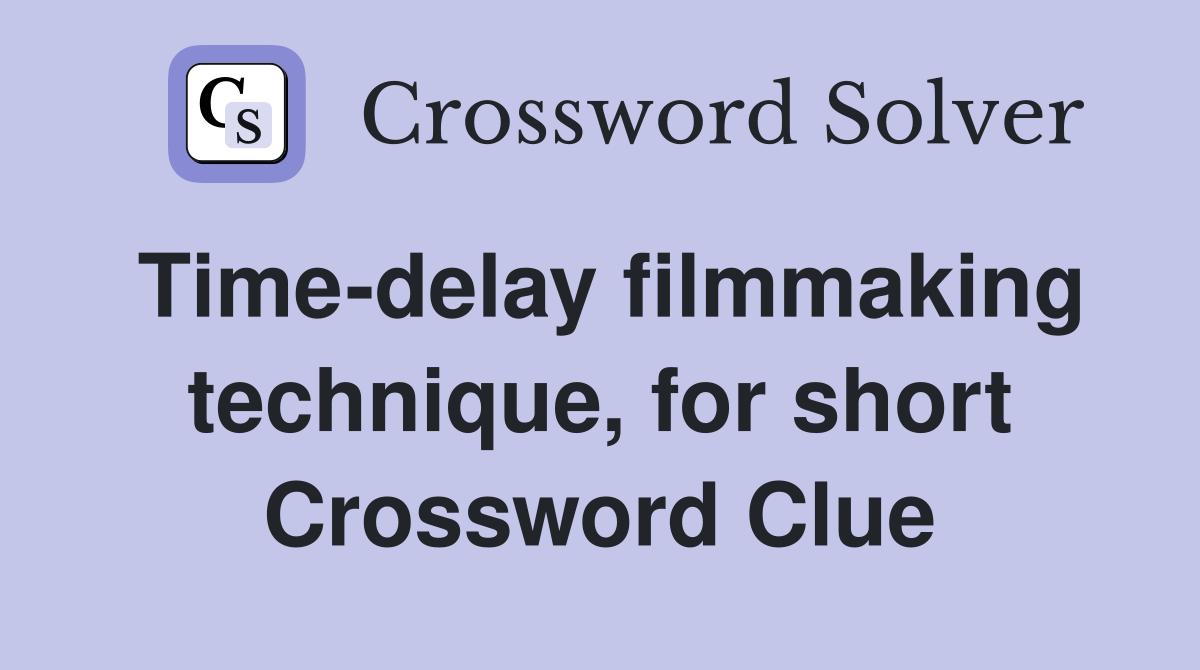Time-delay filmmaking technique, for short Crossword Clue