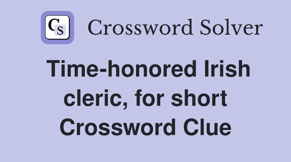Time-honored Irish cleric, for short Crossword Clue