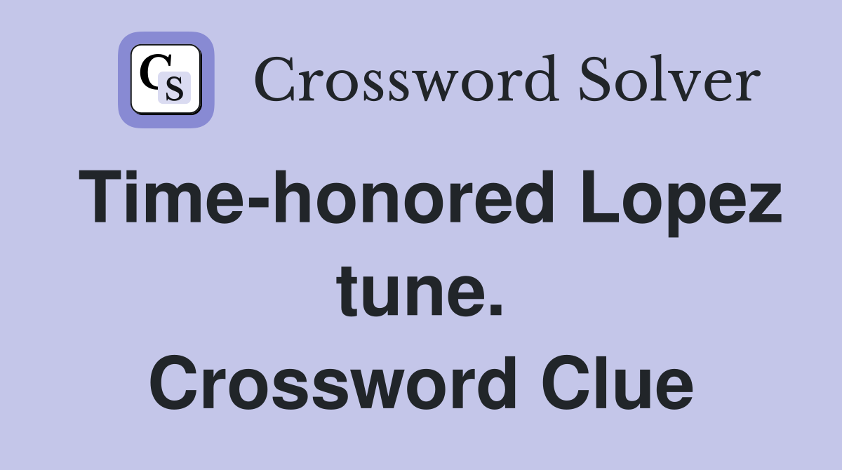 Time-honored Lopez tune. Crossword Clue