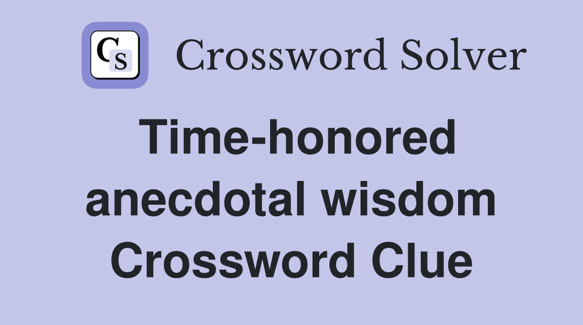 Time-honored anecdotal wisdom Crossword Clue