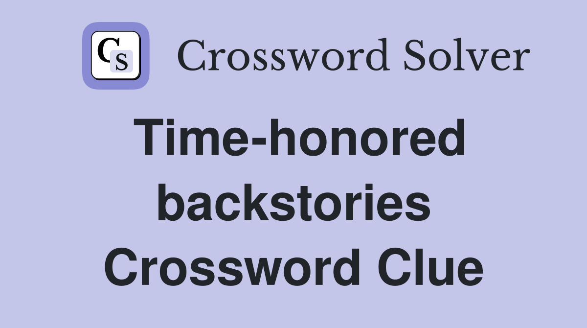 Time-honored backstories Crossword Clue