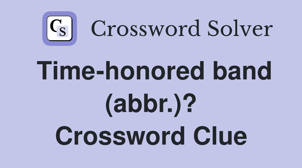 Time-honored band (abbr.)? Crossword Clue