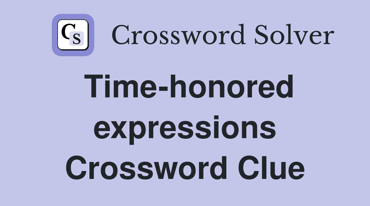 Time-honored expressions Crossword Clue