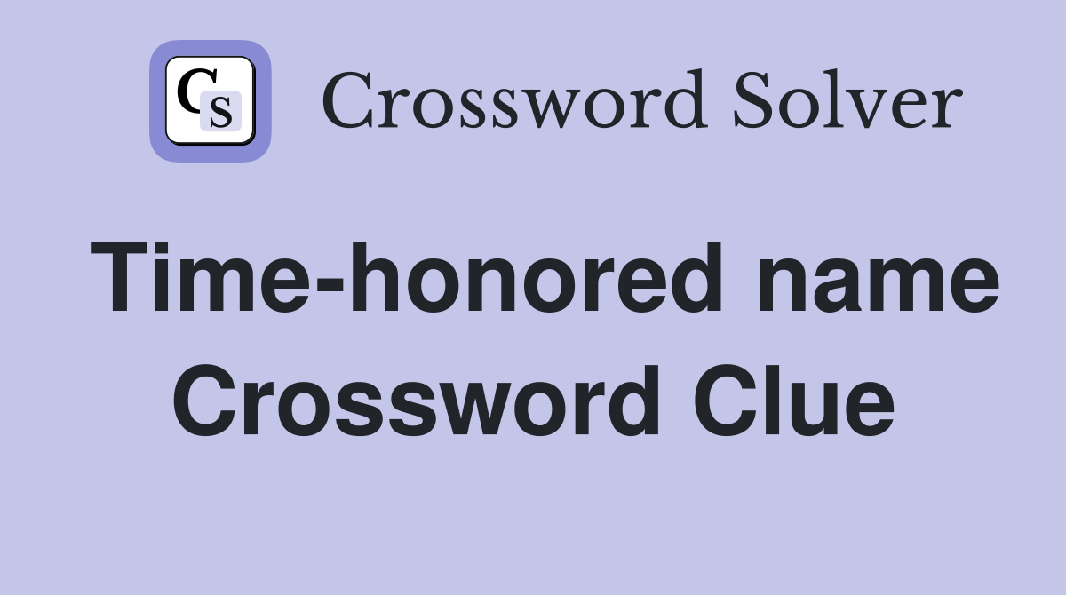 Time-honored name Crossword Clue