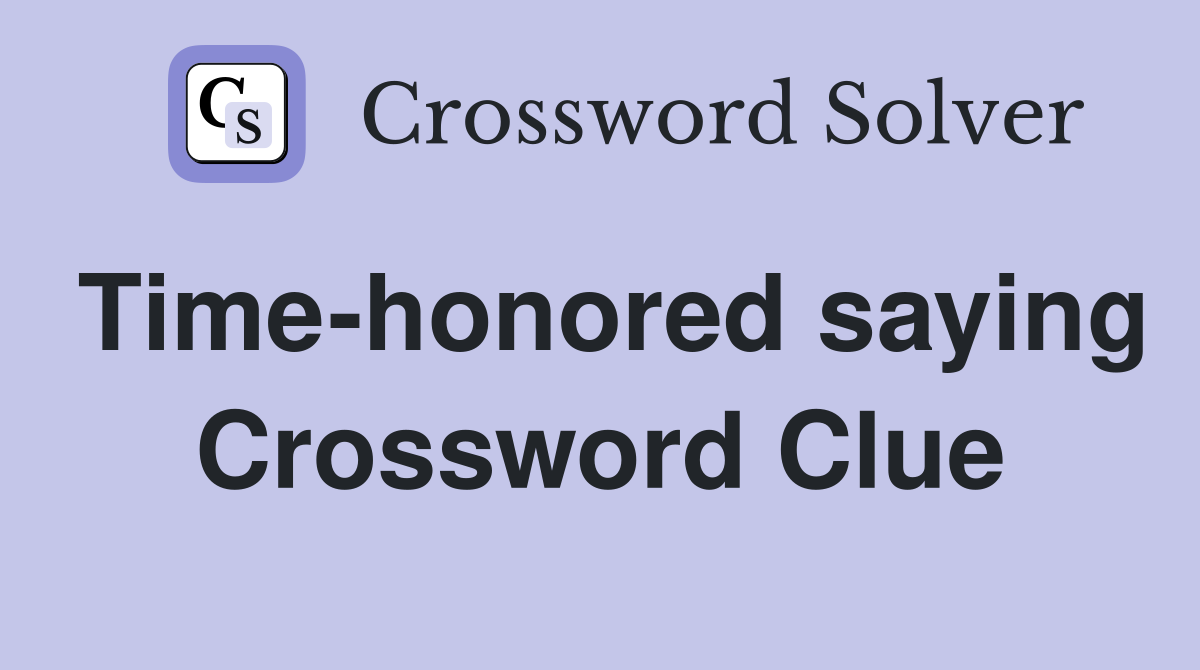 Time-honored saying Crossword Clue