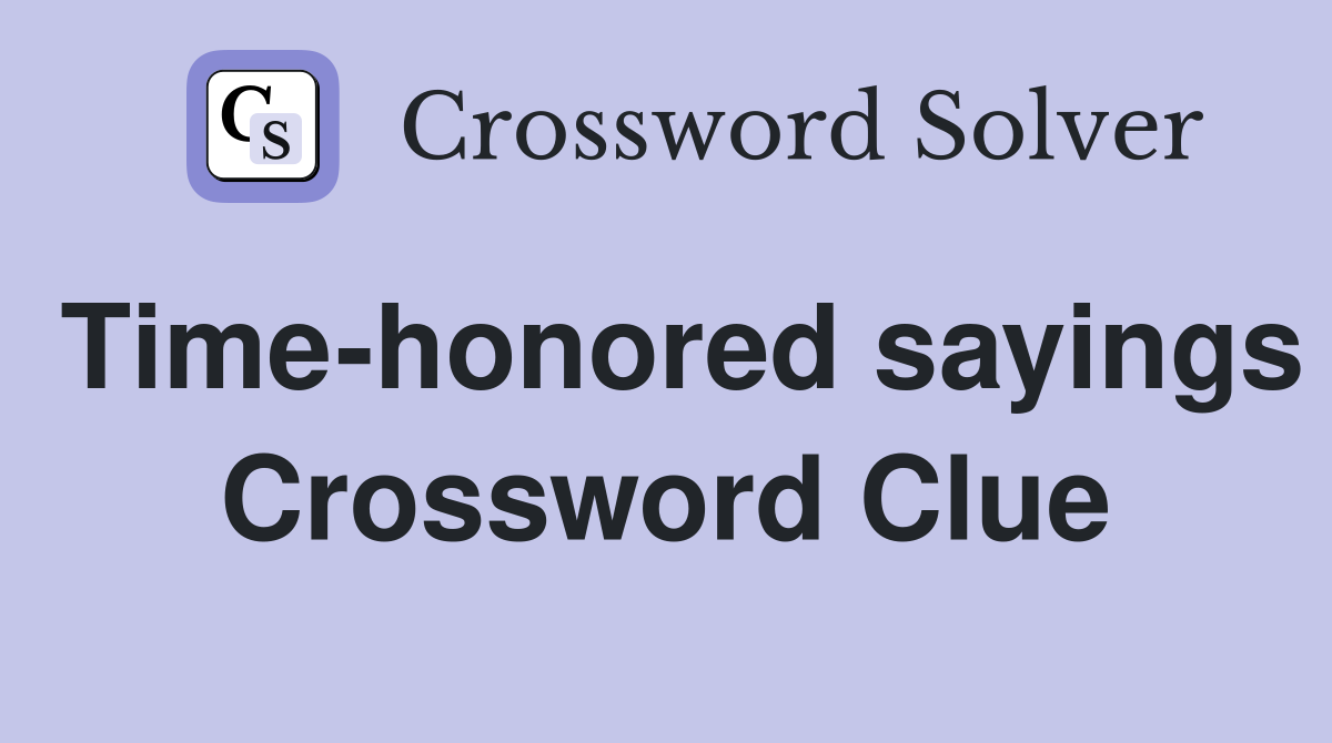 Time-honored sayings Crossword Clue