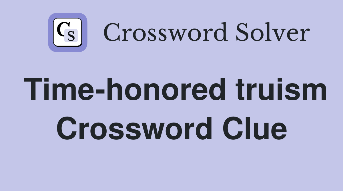 Time-honored truism Crossword Clue