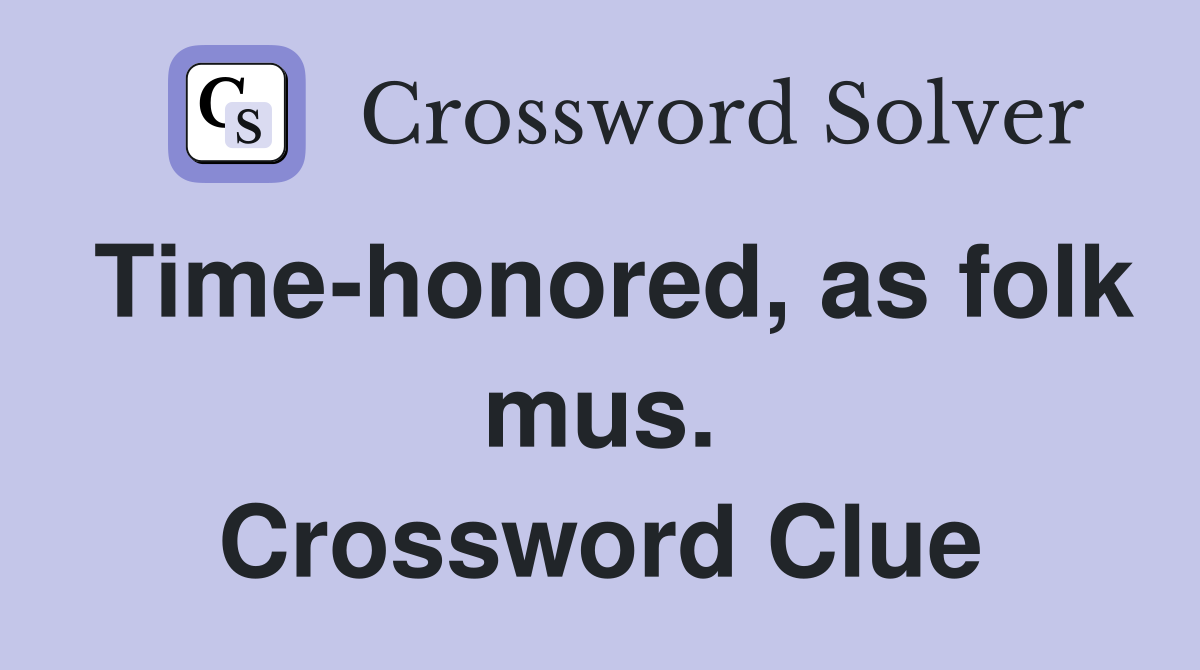 Time-honored, as folk mus. Crossword Clue