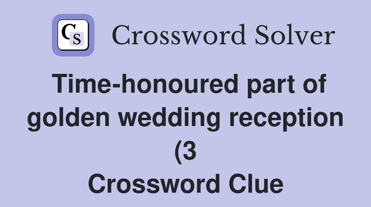 Time honoured part of golden wedding reception (3) Crossword Clue Time honoured part of golden wedding reception (3) Crossword Clue