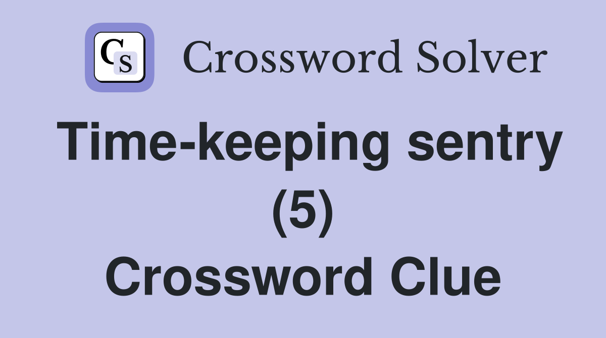 Time-keeping sentry (5) Crossword Clue