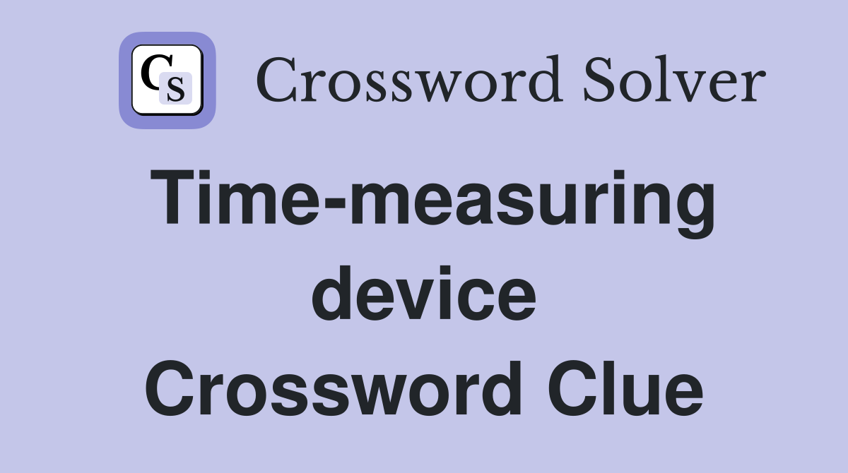 Time-measuring device Crossword Clue