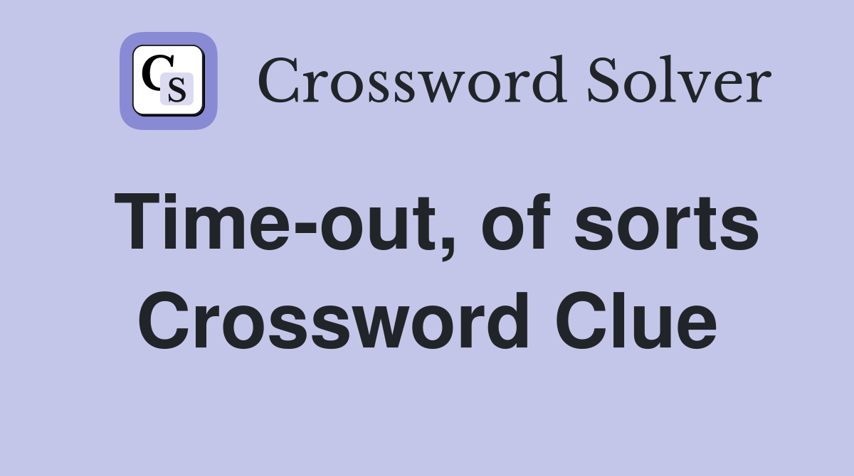 Time-out, of sorts Crossword Clue