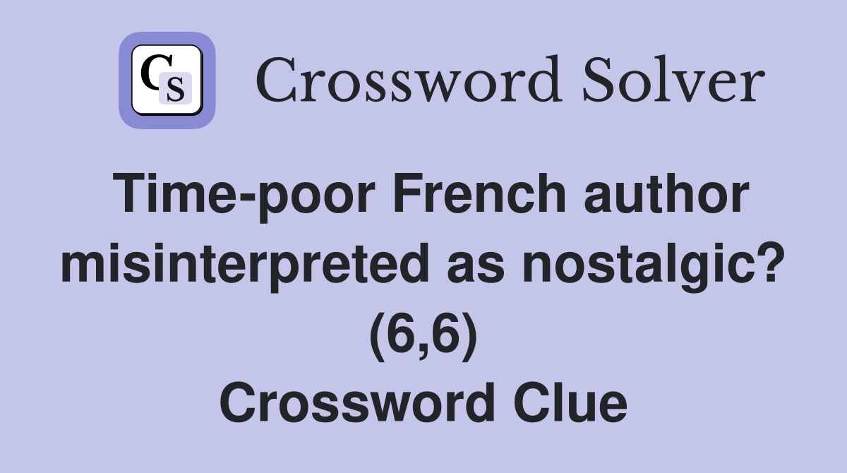 Time-poor French author misinterpreted as nostalgic? (6,6) Crossword Clue