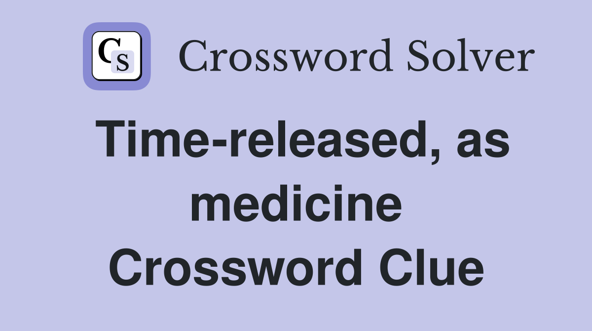 Time-released, as medicine Crossword Clue