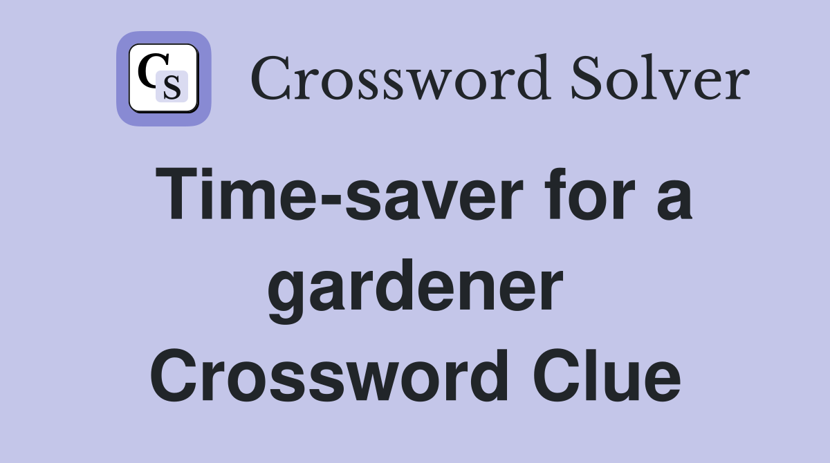 Time-saver for a gardener Crossword Clue