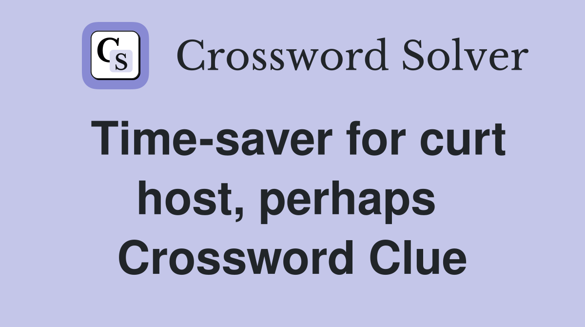 Time-saver for curt host, perhaps  Crossword Clue