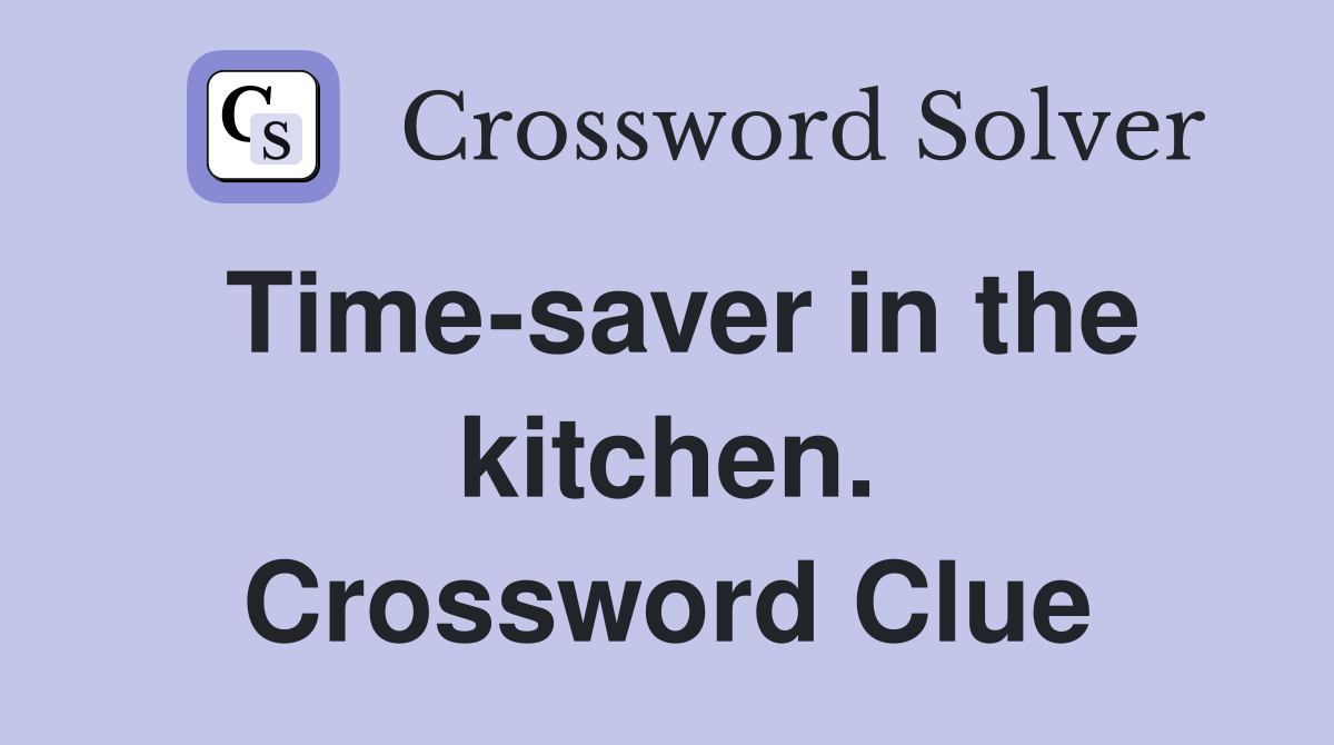 Time-saver in the kitchen. Crossword Clue