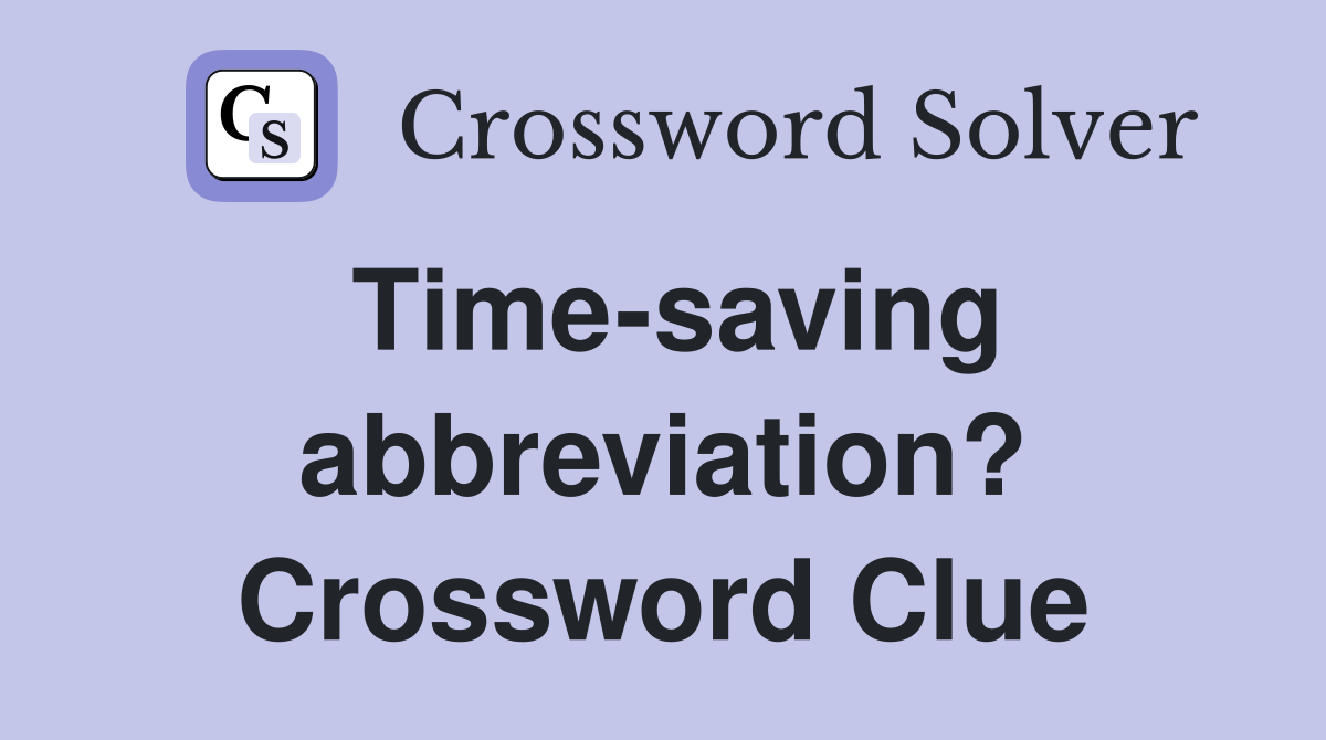 Time-saving abbreviation? Crossword Clue