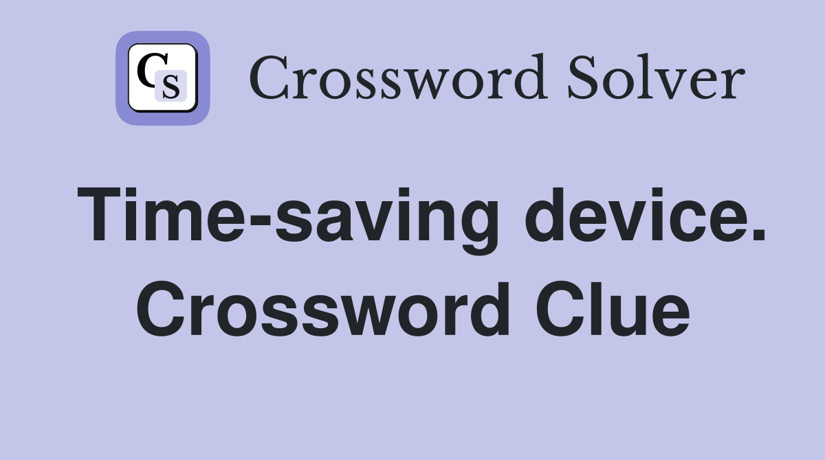 Time-saving device. Crossword Clue