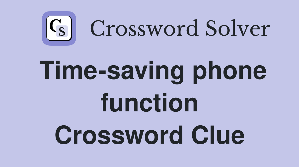 Time-saving phone function Crossword Clue