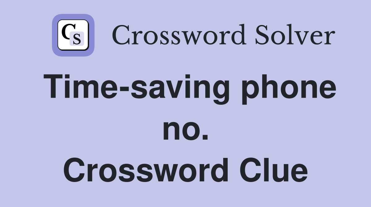 Time-saving phone no. Crossword Clue