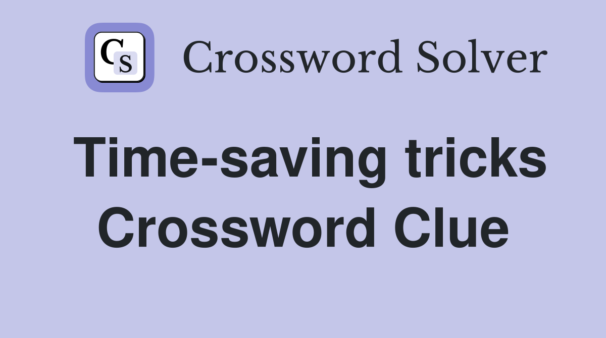 Time-saving tricks Crossword Clue