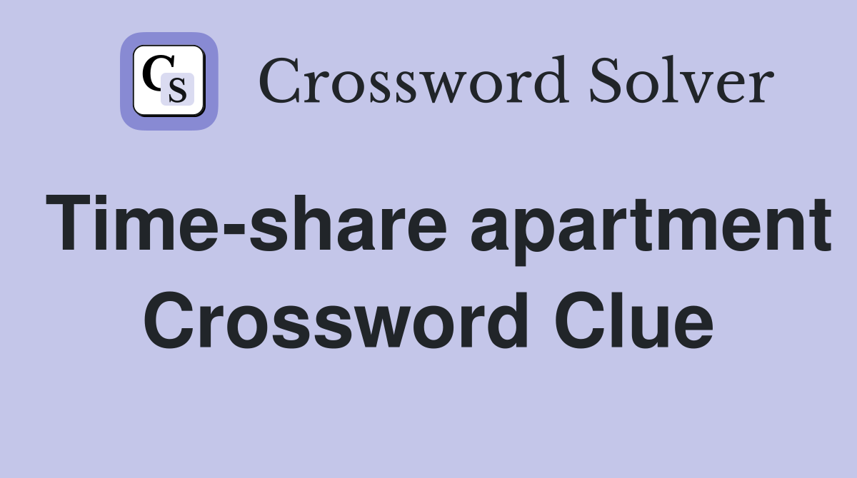 Time-share apartment Crossword Clue
