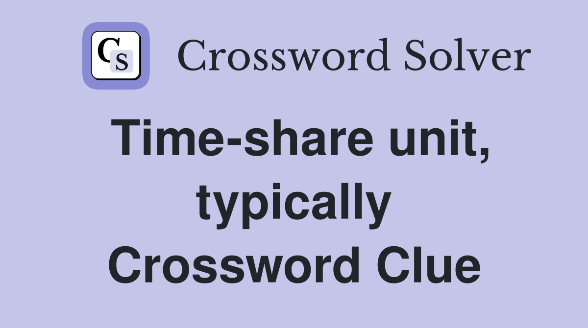 Time-share unit, typically Crossword Clue