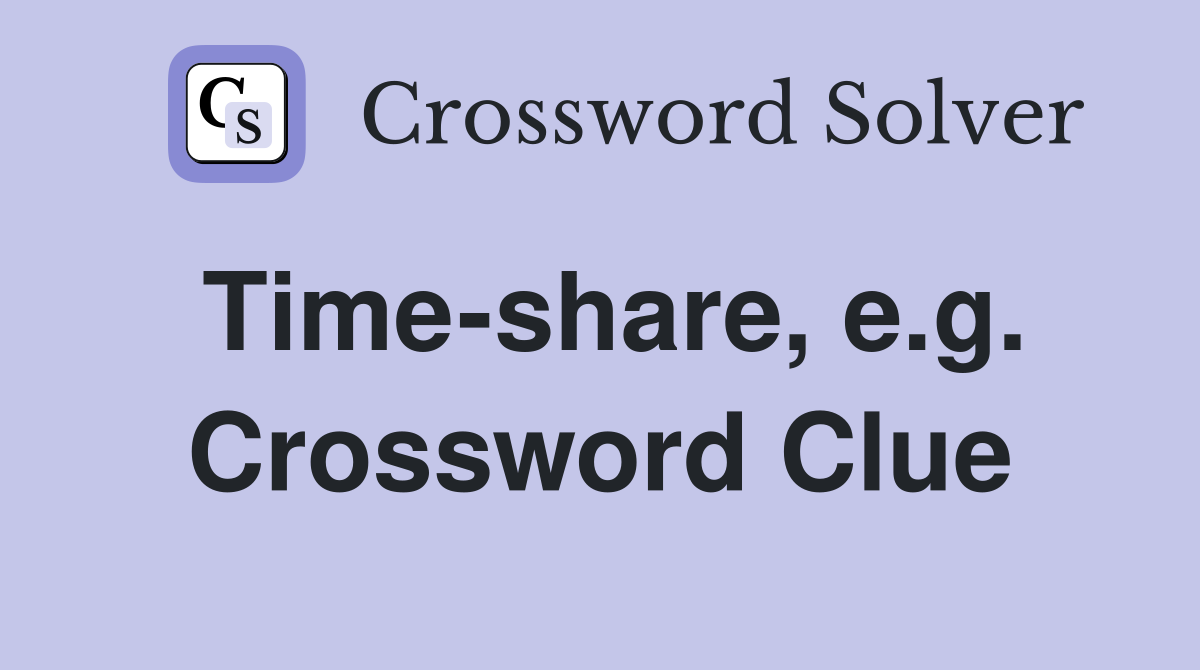 Time-share, e.g. Crossword Clue