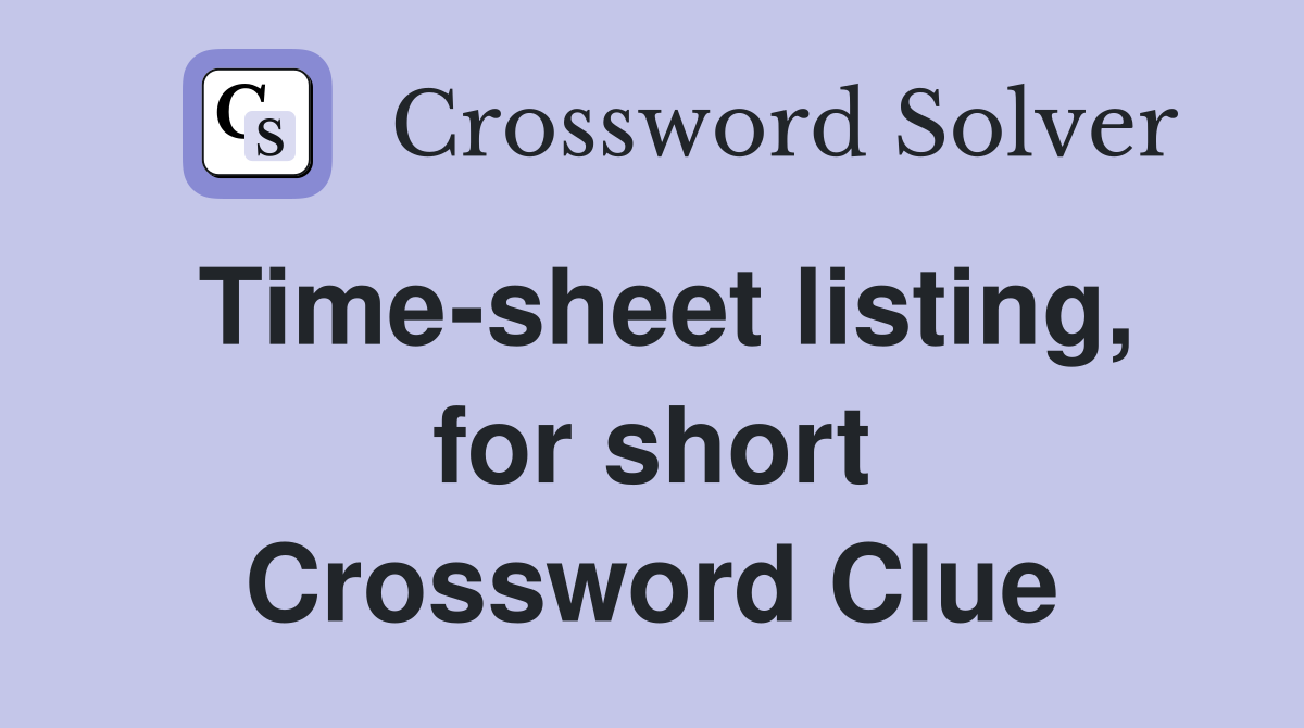 Time-sheet listing, for short Crossword Clue