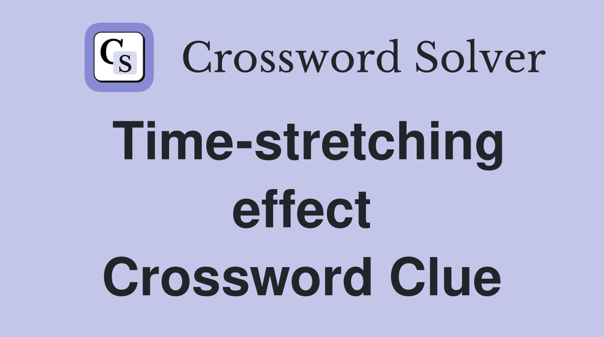 Time-stretching effect Crossword Clue