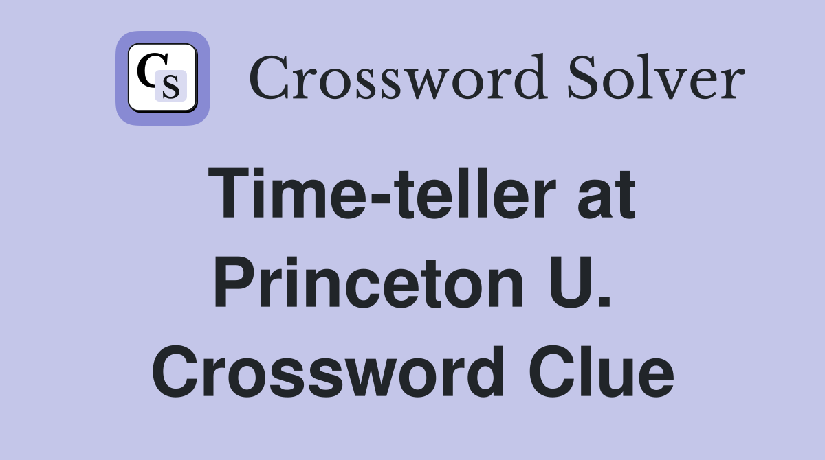 Time-teller at Princeton U. Crossword Clue