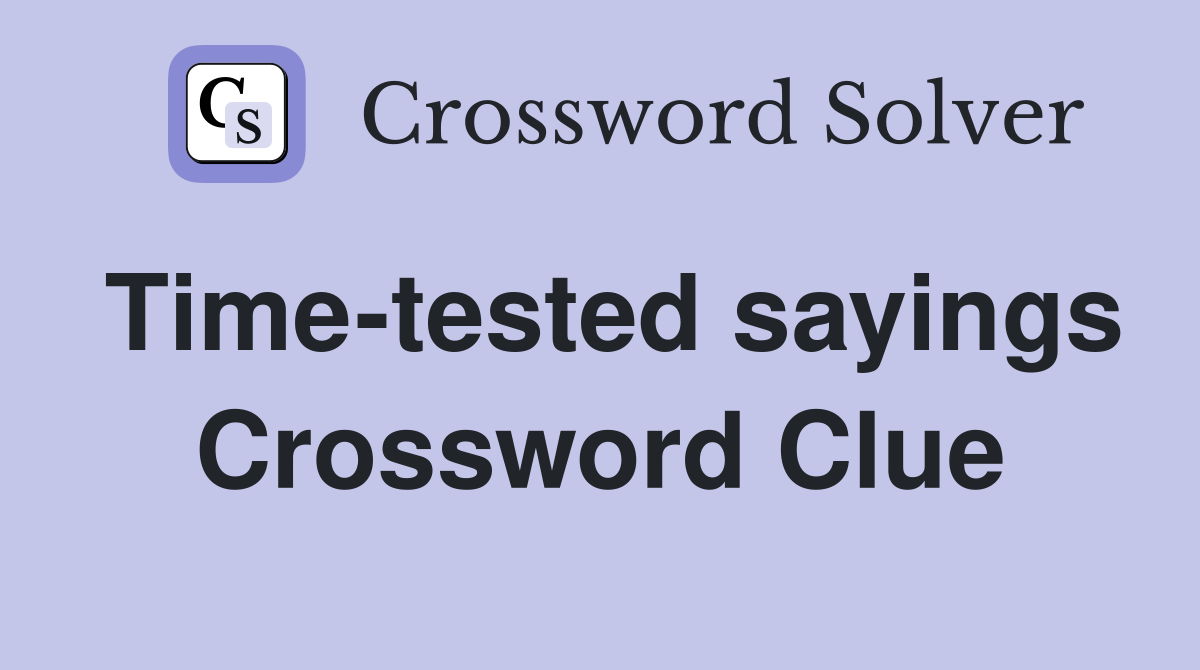 Time-tested sayings Crossword Clue