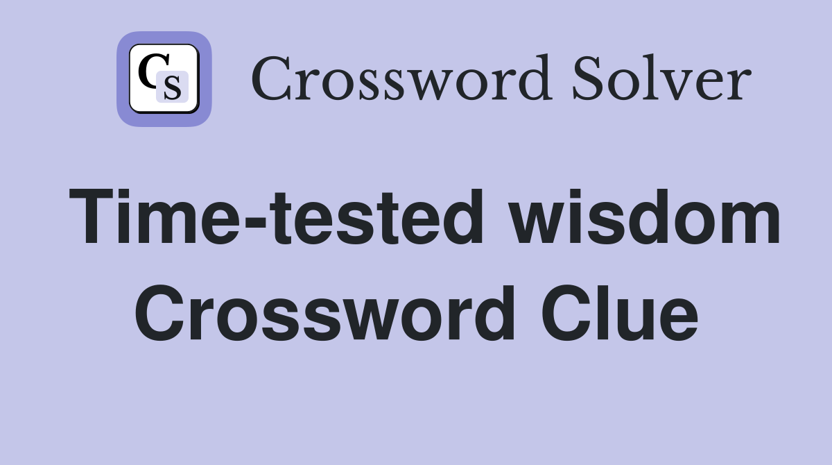 Time-tested wisdom Crossword Clue