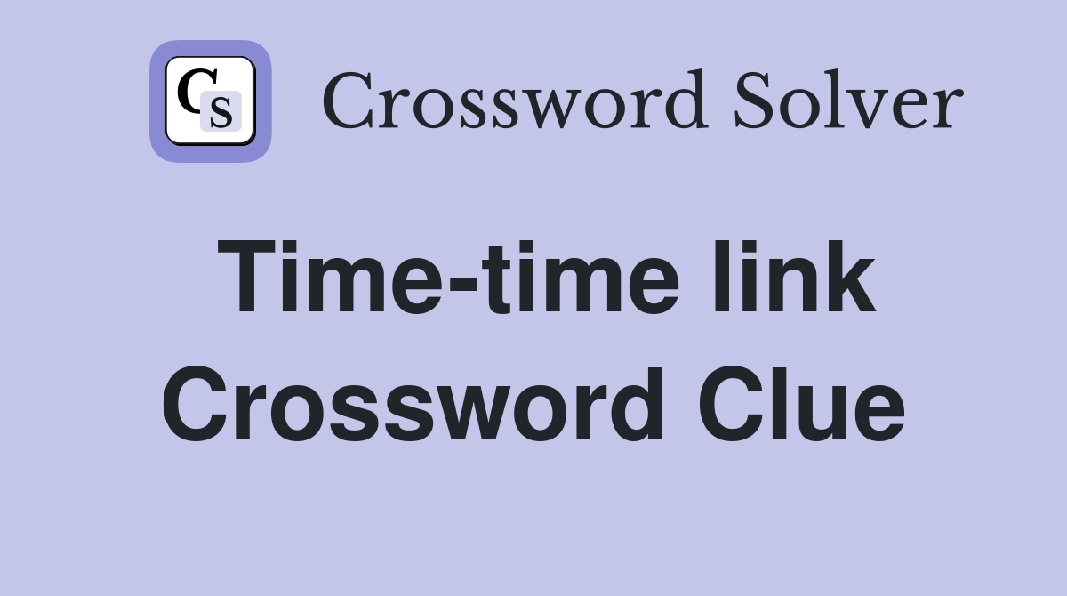 Time-time link Crossword Clue
