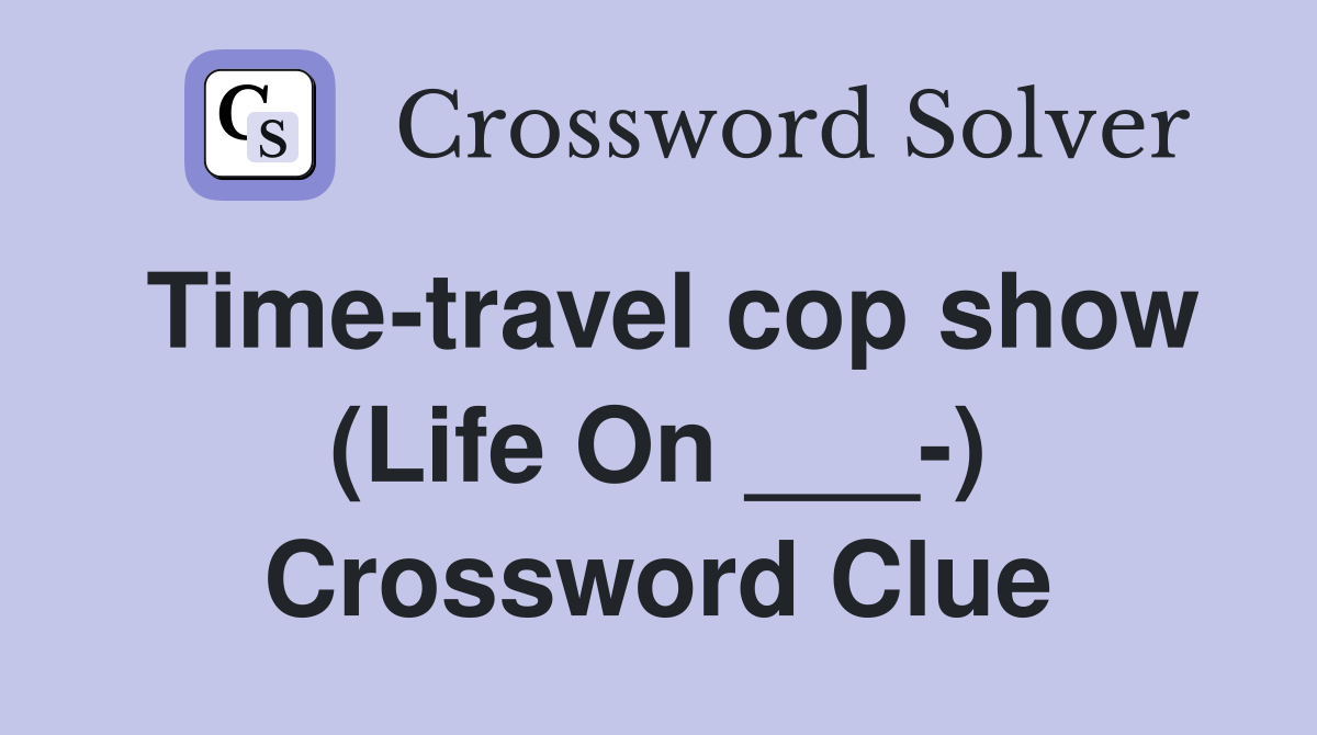 Time-travel cop show (Life On ___-) Crossword Clue
