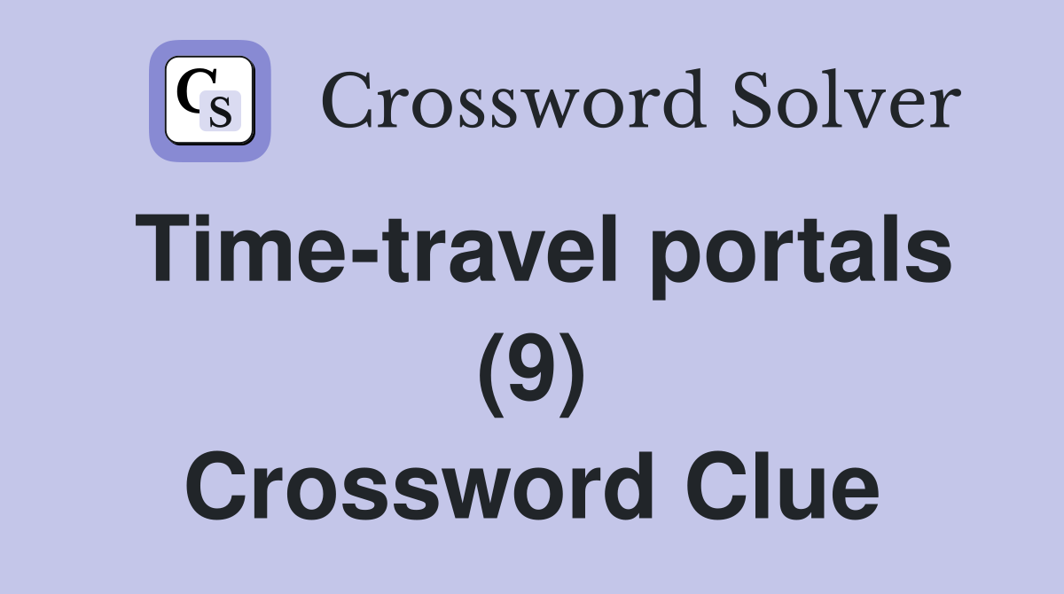 Time-travel portals (9) Crossword Clue