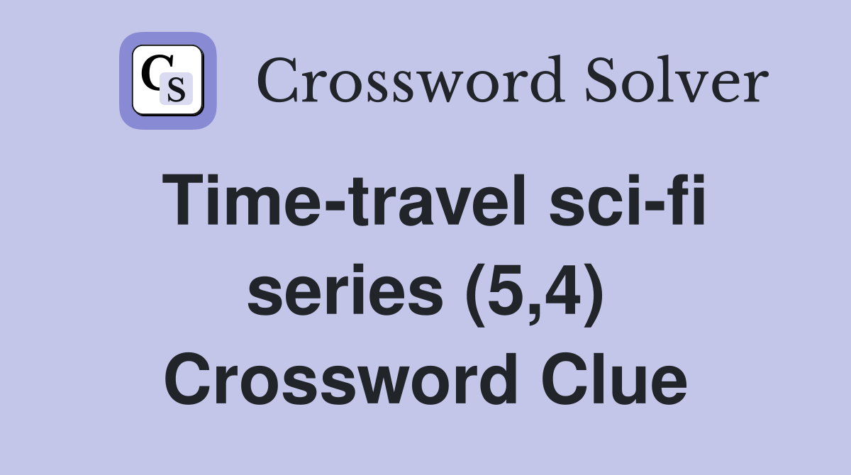 Time-travel sci-fi series (5,4) Crossword Clue